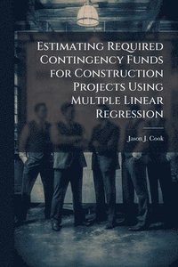 bokomslag Estimating Required Contingency Funds for Construction Projects Using Multple Linear Regression