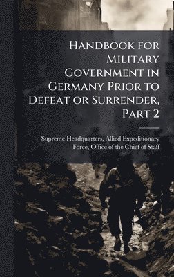 bokomslag Handbook for Military Government in Germany Prior to Defeat or Surrender, Part 2