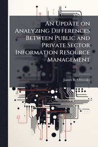 bokomslag An Update on Analyzing Differences Between Public and Private Sector Information Resource Management