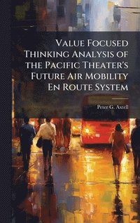 bokomslag Value Focused Thinking Analysis of the Pacific Theater's Future Air Mobility En Route System