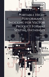 bokomslag Portable High-Performance Indexing for Vector Product Format Spatial Databases