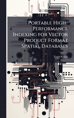 bokomslag Portable High-Performance Indexing for Vector Product Format Spatial Databases