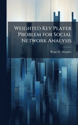 bokomslag Weighted Key Player Problem for Social Network Analysis