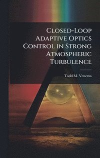 bokomslag Closed-Loop Adaptive Optics Control in Strong Atmospheric Turbulence