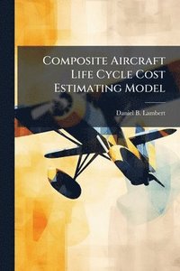 bokomslag Composite Aircraft Life Cycle Cost Estimating Model