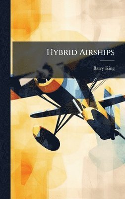 Barry King - Hybrid Airships, Inbunden
