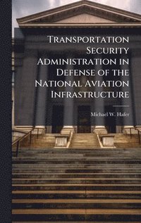 bokomslag Transportation Security Administration in Defense of the National Aviation Infrastructure