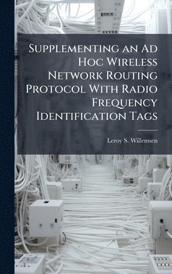 bokomslag Supplementing an Ad Hoc Wireless Network Routing Protocol With Radio Frequency Identification Tags