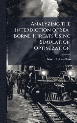 bokomslag Analyzing the Interdiction of Sea-Borne Threats Using Simulation Optimization
