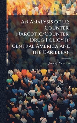 bokomslag An Analysis of U.S. Counter-Narcotic/Counter-Drug Policy in Central America and the Caribbean