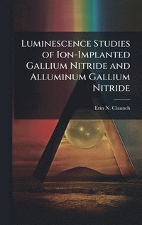 bokomslag Luminescence Studies of Ion-Implanted Gallium Nitride and Alluminum Gallium Nitride