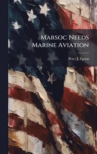 bokomslag Marsoc Needs Marine Aviation