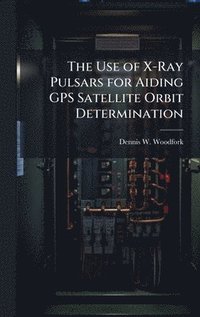 bokomslag Use of X-Ray Pulsars for Aiding GPS Satellite Orbit Determination