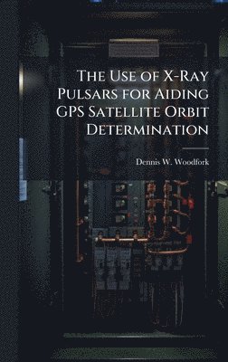 bokomslag Use of X-Ray Pulsars for Aiding GPS Satellite Orbit Determination