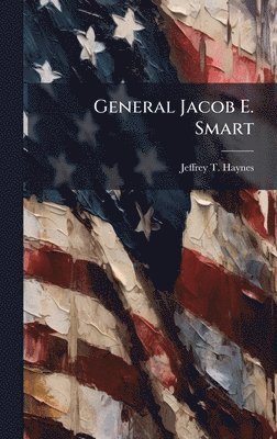 bokomslag General Jacob E. Smart