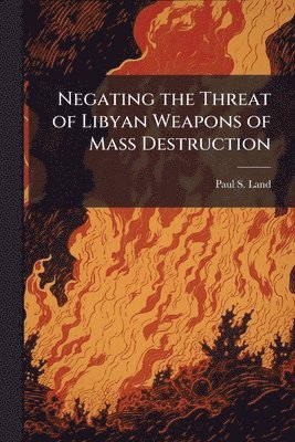 bokomslag Negating the Threat of Libyan Weapons of Mass Destruction