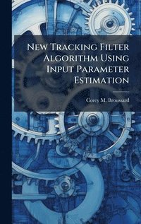 bokomslag New Tracking Filter Algorithm Using Input Parameter Estimation