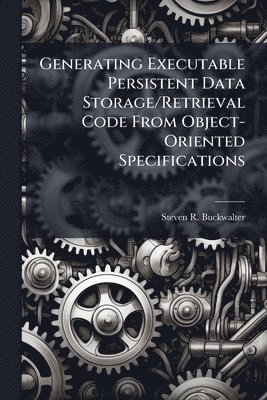 bokomslag Generating Executable Persistent Data Storage/Retrieval Code From Object-Oriented Specifications