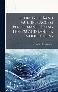bokomslag Ultra Wide Band Multiple Access Performance Using TH-PPM and DS-BPSK Modulations