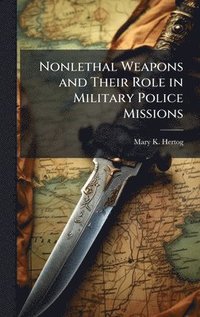bokomslag Nonlethal Weapons and Their Role in Military Police Missions