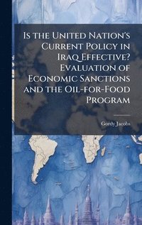 bokomslag Is the United Nation's Current Policy in Iraq Effective? Evaluation of Economic Sanctions and the Oil-for-Food Program