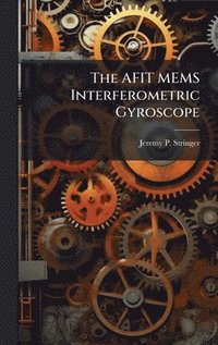 bokomslag AFIT MEMS Interferometric Gyroscope