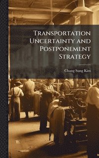 bokomslag Transportation Uncertainty and Postponement Strategy