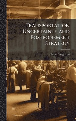 bokomslag Transportation Uncertainty and Postponement Strategy