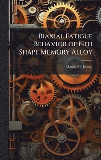 bokomslag Biaxial Fatigue Behavior of Niti Shape Memory Alloy