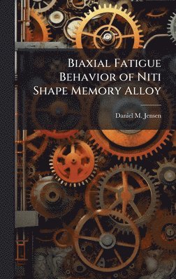 bokomslag Biaxial Fatigue Behavior of Niti Shape Memory Alloy