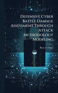 bokomslag Defensive Cyber Battle Damage Assessment Through Attack Methodology Modeling