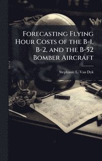bokomslag Forecasting Flying Hour Costs of the B-1, B-2, and the B-52 Bomber Aircraft