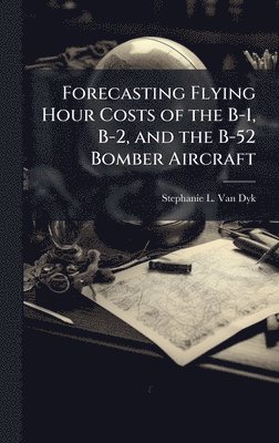 bokomslag Forecasting Flying Hour Costs of the B-1, B-2, and the B-52 Bomber Aircraft