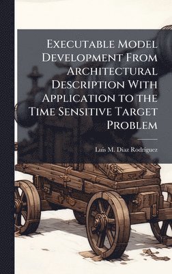 bokomslag Executable Model Development From Architectural Description With Application to the Time Sensitive Target Problem