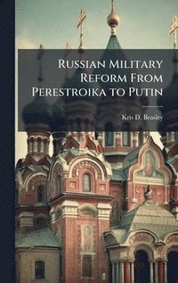 bokomslag Russian Military Reform From Perestroika to Putin