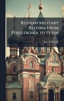 bokomslag Russian Military Reform From Perestroika to Putin
