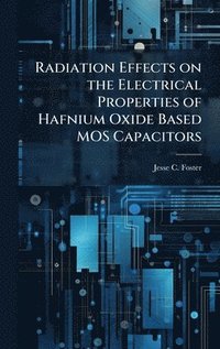 bokomslag Radiation Effects on the Electrical Properties of Hafnium Oxide Based MOS Capacitors