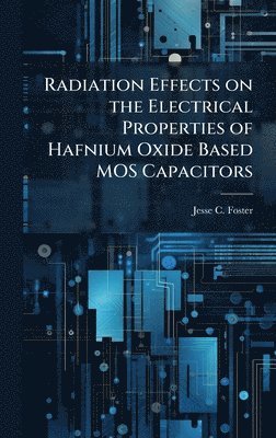 bokomslag Radiation Effects on the Electrical Properties of Hafnium Oxide Based MOS Capacitors