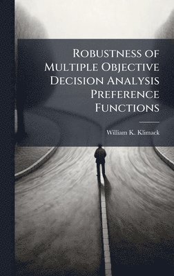 bokomslag Robustness of Multiple Objective Decision Analysis Preference Functions