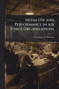 bokomslag Media Use and Performance in Air Force Organizations