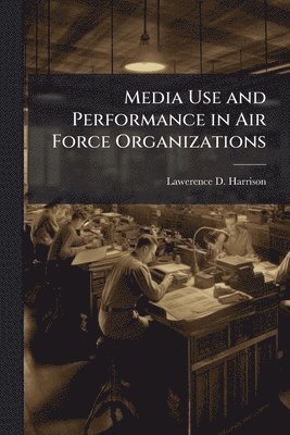 bokomslag Media Use and Performance in Air Force Organizations