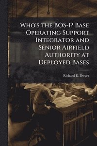 bokomslag Who's the BOS-I? Base Operating Support Integrator and Senior Airfield Authority at Deployed Bases