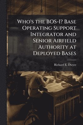 bokomslag Who's the BOS-I? Base Operating Support Integrator and Senior Airfield Authority at Deployed Bases