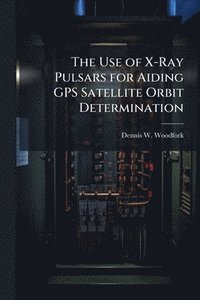 bokomslag Use of X-Ray Pulsars for Aiding GPS Satellite Orbit Determination