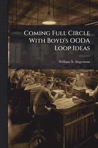 bokomslag Coming Full Circle With Boyd's OODA Loop Ideas