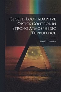 bokomslag Closed-Loop Adaptive Optics Control in Strong Atmospheric Turbulence