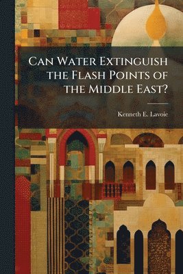 Can Water Extinguish the Flash Points of the Middle East?