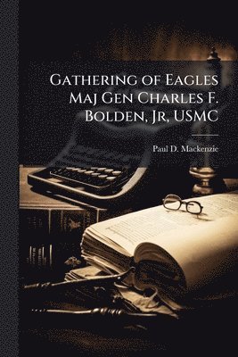 bokomslag Gathering of Eagles Maj Gen Charles F. Bolden, Jr, USMC