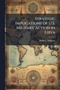 bokomslag Strategic Implications of U.S. Military Action in Libya