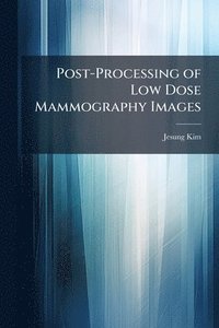 bokomslag Post-Processing of Low Dose Mammography Images